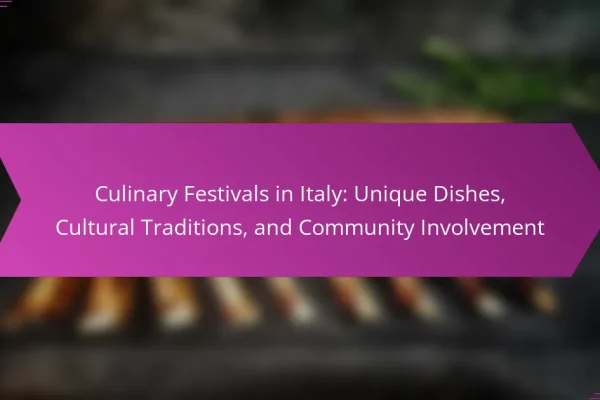 Culinary Festivals in Italy: Unique Dishes, Cultural Traditions, and Community Involvement